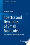 Spectra and dynamics of small molecules: Alexander von Humboldt Lectures