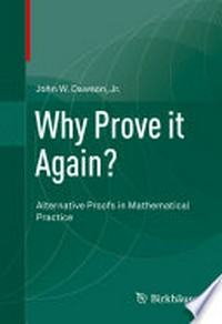 Why Prove it Again? Alternative Proofs in Mathematical Practice /
