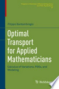 Optimal Transport for Applied Mathematicians: Calculus of Variations, PDEs, and Modeling 