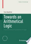 Towards an Arithmetical Logic: The Arithmetical Foundations of Logic /