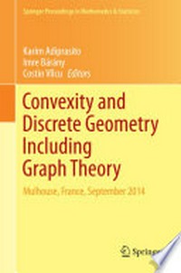 Convexity and Discrete Geometry Including Graph Theory: Mulhouse, France, September 2014 /