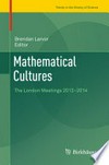 Mathematical Cultures: The London Meetings 2012-2014 /