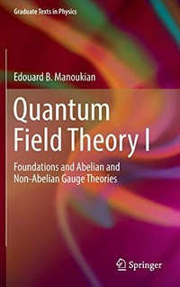 Quantum field theory I: foundations and Abelian and Non-Abelian gauge theories