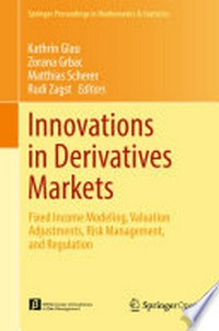 Innovations in Derivatives Markets: Fixed Income Modeling, Valuation Adjustments, Risk Management, and Regulation /