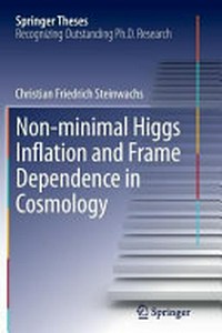 Non-minimal Higgs inflation and frame dependence in cosmology: doctoral thesis accepted by University of Cologne, Germany