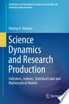 Science Dynamics and Research Production: Indicators, Indexes, Statistical Laws and Mathematical Models /