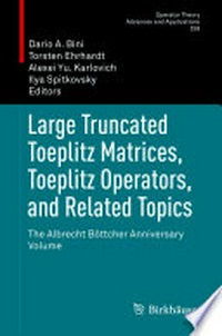 Large Truncated Toeplitz Matrices, Toeplitz Operators, and Related Topics: The Albrecht Böttcher Anniversary Volume