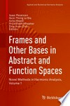 Frames and Other Bases in Abstract and Function Spaces: Novel Methods in Harmonic Analysis, Volume 1 