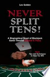 Never Split Tens! A Biographical Novel of Blackjack Game Theorist Edward O. Thorp PLUS Tips and Techniques to Help You Win /