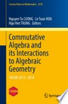 Commutative Algebra and its Interactions to Algebraic Geometry: VIASM 2013–2014