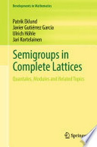 Semigroups in Complete Lattices: Quantales, Modules and Related Topics /
