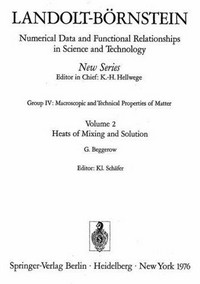 Landolt-Börnstein : numerical data and functional relationships in science and technology. New series / editor in chief K.H. Hellwege. Group 4, Macroscopic and technical properties of matter. Vol.2 : Heats of mixing and solution