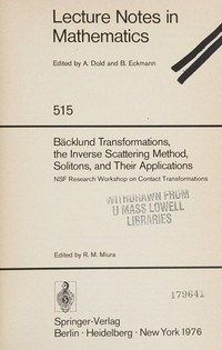 Bäcklund transformations, the inverse scattering method, solitons, and their applications : proceedings of the NSF Research workshop on contact transformations, held in Nashville, Tennessee, 1974