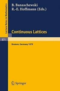 Continuous lattices: proceedings of the Conference on topological and categorical aspects of continuous lattices (Workshop IV), held at University of Bremen, Germany, November 9-11, 1979