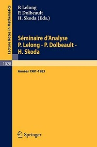 Séminaire d' analyse P. Lelong-P. Dolbeault-H. Skoda: annees 1981/1983