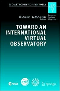 Toward an International virtual observatory: proceedings of the ESO/ESA/NASA/NSF conference held at Garching, Germany, 10-14 June 2002