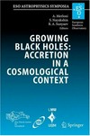 Growing black holes: accretion in a cosmological context : accretion in a cosmological context : proceedings of the MPA/ESO/MPE/USM Joint Astronomy Conference held in Garching, Germany, 21-25 June 2004