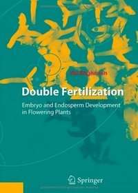 Double Fertilization: Embryo and Endosperm Development in Flowering Plants 