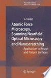 Atomic Force Microscopy, Scanning Nearfield Optical Microscopy and Nanoscratching: Application to Rough and Natural Surfaces /