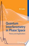 Quantum Interferometry in Phase Space: Theory and Applications