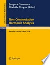 Non-Commutative Harmonic Analysis: Proceedings, Marseille-Luminy, France, June 26 to 30, 1978 Actes du Colloque d'Analyse Harmonique Non Commutative 