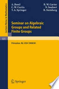 Seminar on Algebraic Groups and Related Finite Groups: Held at The Institute for Advanced Study, Princeton/NJ, 1968/69 