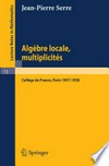 Algèbre Locale Multiplicités: Cours au Collège de France, 1957–1958 rédigé par Pierre Gabriel 