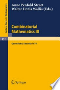 Combinatorial Mathematics III: Proceedings of the Third Australian Conference Held at the University of Queensland, 16–18 May, 1974 /