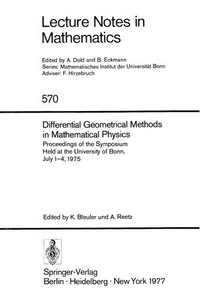 Differential Geometrical Methods in Mathematical Physics: Proceedings of the Symposium Held at the University of Bonn, July 1–4, 1975 /