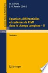 Equations différentielles et systèmes de Pfaff dans le champ complexe — II: Séminaire /