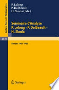 Séminaire d'Analyse P.Lelong - P.Dolbeault - H. Skoda: Années 1981/1983 /