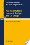 Non Commutative Harmonic Analysis and Lie Groups: Actes du Colloque d'Analyse Harmonique Non Commutative, 16 au 20 juin 1980 Marseille-Luminy 