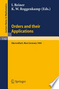 Orders and their Applications: Proceedings of a Conference held in Oberwolfach, West Germany June 3–9, 1984 /