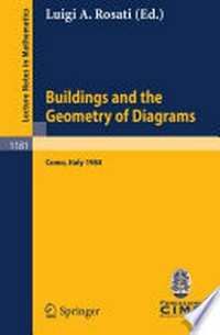 Buildings and the Geometry of Diagrams: Lectures given at the 3rd 1984 Session of the Centro Internazionale Matematico Estivo (C.I.M.E.) held at Como, Italy, August 26–September 4, 1984 /