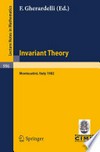 Invariant Theory: Proceedings of the 1st 1982 Session of the Centro Internazionale Matematico Estivo (C.I.M.E.) Held at Montecatini, Italy, June 10–18, 1982 /
