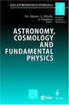 Astronomy, cosmology and fundamental physics: proceedings of the ESO/CERN/ESA symposium held in Garching, Germany, 4-7 March 2002