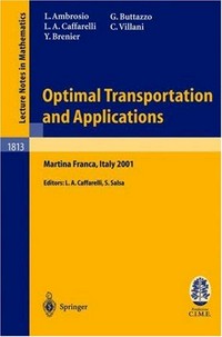Optimal transportation and applications: lectures given at the C.I.M.E. summer school held in Martina Franca, Italy, September 2-8, 2001