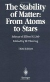 The stability of matter: from atoms to stars : selecta of Elliott H. Lieb