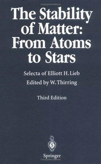 The stability of matter: from atoms to stars : selecta of Elliott H. Lieb