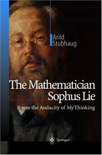 The Mathematician Sophus Lie : it was the audacity of my thinking