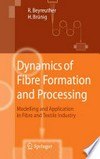 Dynamics of Fibre Formation and Processing: Modelling and Application in Fibre and Textile Industry