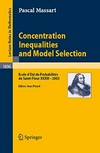 Concentration Inequalities and Model Selection: Ecole d'Eté de Probabilités de Saint-Flour XXXIII - 2003 /