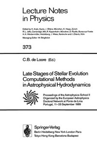 Late stages of stellar evolution computational methods in astrophysical hydrodynamics: proceedings of the Astrophysics School II organized by the European Astrophysics Doctoral Network at Ponte de Lima, Portugal, 11-23 September 1989 