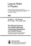 The physical universe: the interface between cosmology, astrophysics and particle physics