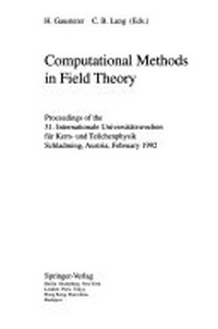 Computational methods in field theory: proceedings of the 31. Internationale Universitaetswochen fuer Kern- und Teilchenphysik, Schladming, Austria, February 1992