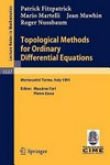 Topological methods for ordinary differential equations: lectures given at the 1st Session of the Centro Internazionale Matematico Estivo (C.I.M.E.) held in Montecatini Terme, Italy, June 24-July 2, 1991