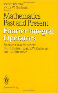 Mathematics past and present: Fourier integral operators : selected classical articles