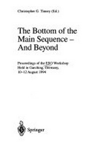 The bottom of the main sequence-and beyond: proceedings of the ESO workshop held in Garching, Germany, 10-12 August 1994