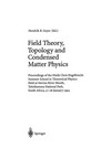Field theory, topology and condensed matter physics: proceedings of the 9th Chris Engelbrecht summer school in Theoretical physics, held at Storms River Mouth, Tsitsikamma National Park, South Africa, 17-28 January 1994