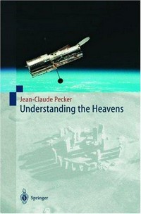 Understanding the heavens: thirty centuries of astronomical ideas from ancient thinking to modern cosmology /
